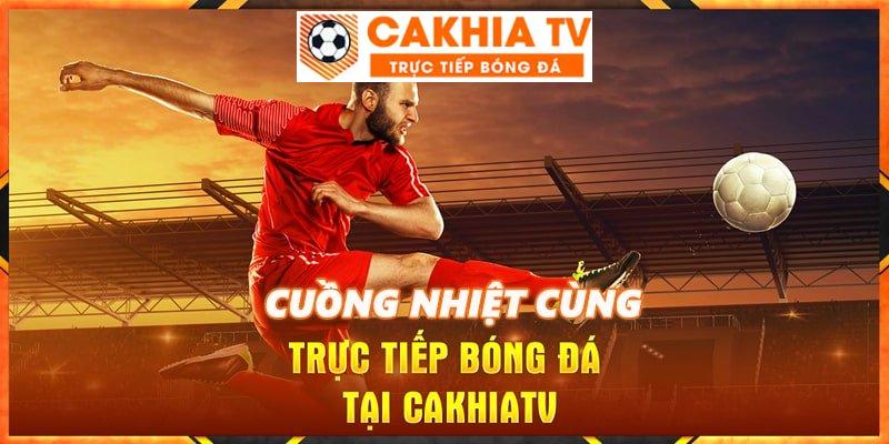 Cakhia TV - Trực tiếp bóng đá chất lượng cao